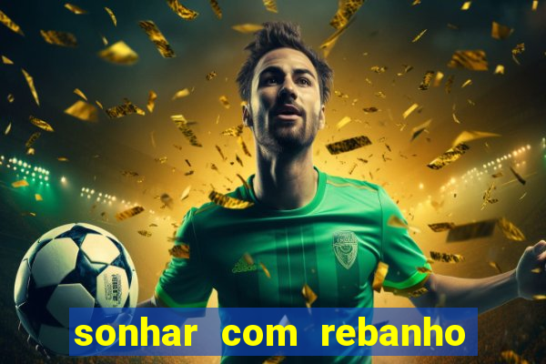 sonhar com rebanho de gado jogo do bicho